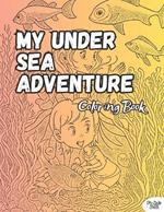 My Under Sea Adventure Coloring Book: Beautiful Illustration, 100 Pages, For Kids 5-12 Years