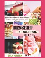 Dessert Cookbook for All: 20 Quick and Easy All-Natural Sweet Dessert Recipes of All-Time (with pictures)