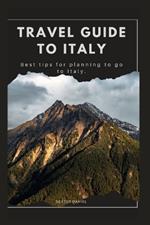 Travel Guide to Italy: Best tips for planning to go to Italy.