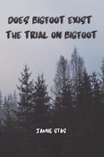 Does Bigfoot Exist: The Trial on Bigfoot