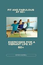 Fit and fabulous at 60+: Exercises for a vibrant life at 60+