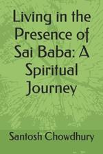 Living in the Presence of Sai Baba: A Spiritual Journey