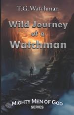 Wild Journey of a Watchman: Mighty Men of God Series