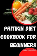 Pritikin Diet Cookbook for Beginners: Guide for weight control and healthy living