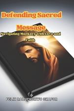 Defending Sacred Message: Navigating Mockery with Love and Faith