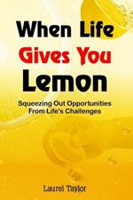 When Life Gives You Lemon: Squeezing Out Opportunities from Life's Challenges