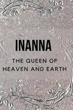 Inanna - The Queen of Heaven and Earth