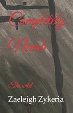 Completely Numb: The wild