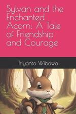 Sylvan and the Enchanted Acorn: A Tale of Friendship and Courage