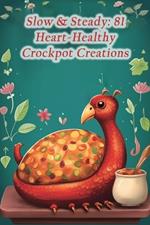 Slow & Steady: 81 Heart-Healthy Crockpot Creations