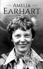 Amelia Earhart: A Life from Beginning to End