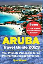 Aruba Travel Guide 2023: Your Ultimate Companion for an Unforgettable Island Adventure!