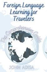 Foreign Language Learning for Travelers: The Comprehensive Guide