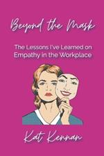 Beyond the Mask: The Lessons I've Learned on Empathy in the Workplace