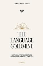 The Language Goldmine: How I Built a 6-Figure Online Business and How You Can Too