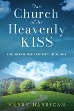 The Church of the Heavenly KISS: A Religion For People Who Don't Like Religion