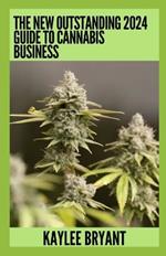 The New Outstanding 2024 Guide To Cannabis Business: Everything You Need To Know