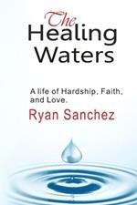 The Healing Waters: A Life of Hardship, Faith and Love