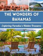 The Wonders of Bahamas: Exploring Paradise's Hidden Treasures