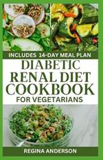 Diabetic Renal Diet Cookbook for Vegetarians: Delicious Low Sodium Recipes to Prevent Kidney Failure