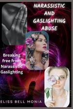 Narcissistic and Gaslighting Abuse: Breaking free from Narcissistic Gaslighting