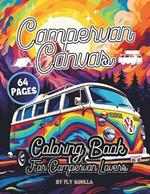 Campervan Canvas Coloring Book: 64 Awesome Campervan Coloring Pages For Motorhome and Outdoor Lovers