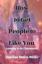How to Get People to Like You: Learning to Be Charismatic