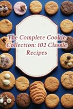 The Complete Cookie Collection: 102 Classic Recipes