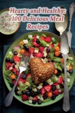 Hearty and Healthy: 100 Delicious Meal Recipes