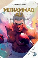 Muhammad Ali: Glove, Grit, and Glory: An Exploration of Ali's Boxing Career, Activism, and Influence