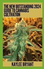 The New Outstanding 2024 Guide To Cannabis Cultivation: Everything You Need To Know
