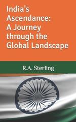 India's Ascendance: A Journey through the Global Landscape