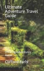 Ultimate Adventure Travel Guide: Thrilling Adventures Await