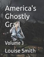 America's Ghostly Grail: Volume 3