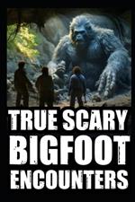 True Scary Bigfoot Encounter Horror Stories: Vol. 1