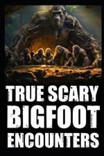 True Scary Bigfoot Encounter Horror Stories: Vol. 2