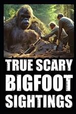 True Scary Bigfoot Sighting Horror Stories: Vol. 4