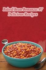 Baked Bean Bonanza: 97 Delicious Recipes