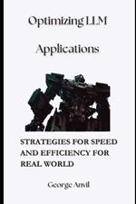 Optimizing LLM Applications: Strategies for Speed and Efficiency for Real World