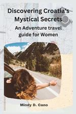 Discovering Croatia's Mystical Secrets: An Adventure travel guide for Women