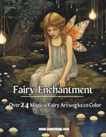 Fairy Enchantment: Awaken the Magic Within: Over 24 Ethereal Scenes to Color