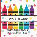 What's The Color?: An Early Learning Book For Babies And Toddlers