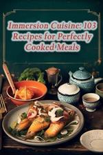 Immersion Cuisine: 103 Recipes for Perfectly Cooked Meals
