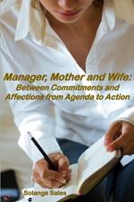 Manager, Mother and Wife: Between Commitments and Affections from Agenda to Action
