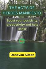 The act's of heroes manifesto: Boost your positivity, productivity and help other