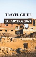 Travel Guide To Abydos 2023: Wanderlust unleashed: unveiling hidden gems and inspiring adventure