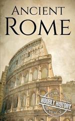 Ancient Rome: A History from Beginning to End
