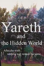 Yareth And The Hidden World: After The Truth... Nothing Will Remain The Same.