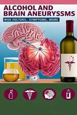 Alcohol and Brain Aneurysms - Risk Factors, Symptoms, More: Drinking alcohol can trigger brain aneurysms as well as increase the risk of a rupture. Learn more.