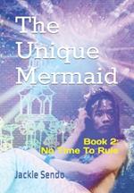 The Unique Mermaid: Book 2: No Time to Rule